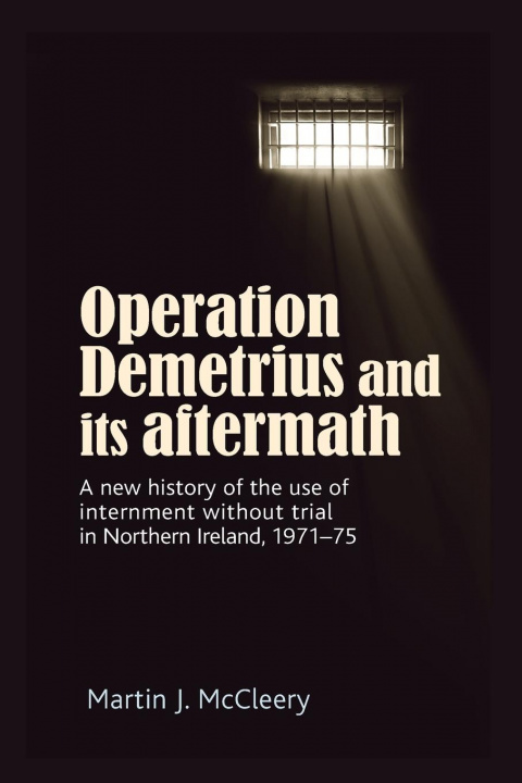 Kniha Operation Demetrius and its Aftermath Martin J. McCleery