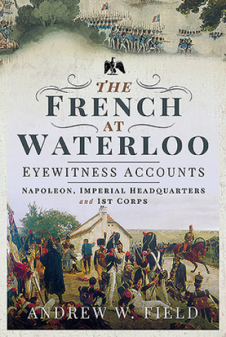 Könyv French at Waterloo: Eyewitness Accounts Field