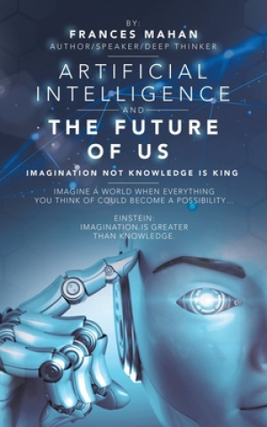 Knjiga Artificial Intelligence and the Future of Us FRANCES MAHAN