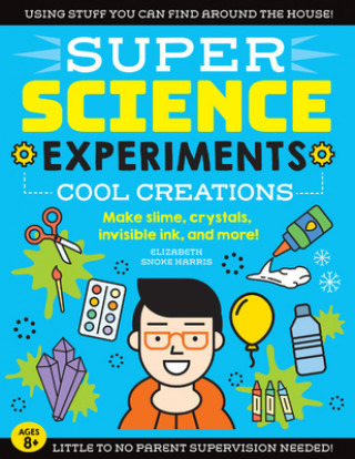 Carte SUPER Science Experiments: Cool Creations Elizabeth Snoke Harris