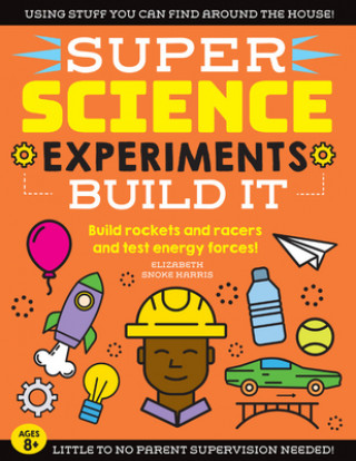Könyv SUPER Science Experiments: Build It Elizabeth Snoke Harris