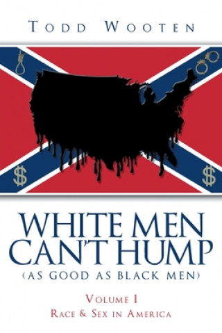 Kniha White Men Can't Hump (As Good As Black Men) TODD WOOTEN