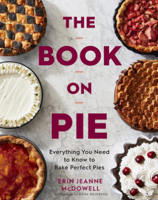 Knjiga Book on Pie: Everything You Need to Know to Bake Perfect Pies Mark Weinberg