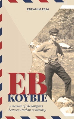 Könyv Eb Koybie: A memoir of shenanigans between Durban and Bombay 