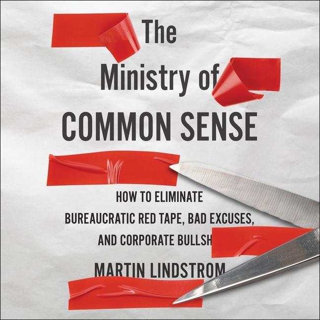 Digital The Ministry of Common Sense: How to Eliminate Bureaucratic Red Tape, Bad Excuses, and Corporate Bs Marshall Goldsmith