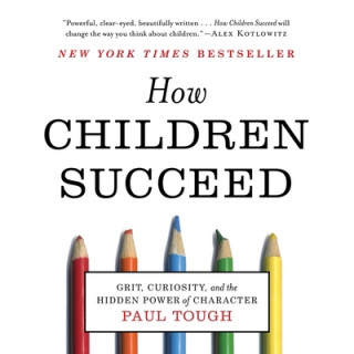 Digital How Children Succeed: Grit, Curiosity, and the Hidden Power of Character Robert Petkoff