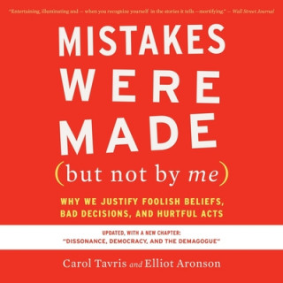Digital Mistakes Were Made (But Not by Me) Third Edition: Why We Justify Foolish Beliefs, Bad Decisions, and Hurtful Acts Elliot Aronson