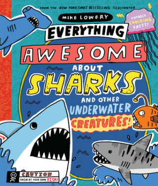 Carte Everything Awesome About Sharks and Other Underwater Creatures! Mike Lowery