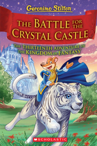 Kniha Battle for Crystal Castle (Geronimo Stilton and the Kingdom of Fantasy #13) 