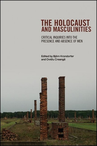 Carte The Holocaust and Masculinities: Critical Inquiries Into the Presence and Absence of Men Creang&