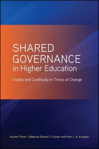 Kniha Shared Governance in Higher Education, Volume 3: Vitality and Continuity in Times of Change Peter L. K. Knuepfer