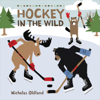 Книга Hockey In The Wild Nicholas Oldland