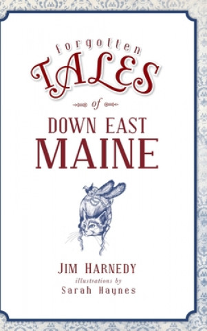 Książka Forgotten Tales of Down East Maine Illustrations By Sarah Haynes