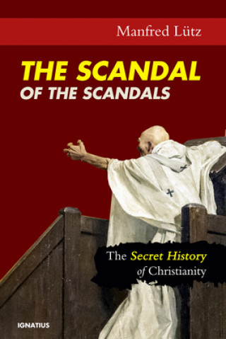 Kniha The Scandal of the Scandals: The Secret History of Christianity 