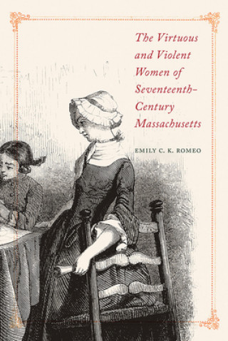 Książka Virtuous and Violent Women of Seventeenth-Century Massachusetts 