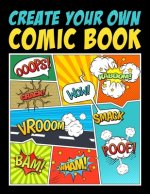Könyv Create Your Own Comic Book: 100 Unique Blank Comic Book Templates for Adults, Teens & Kids 