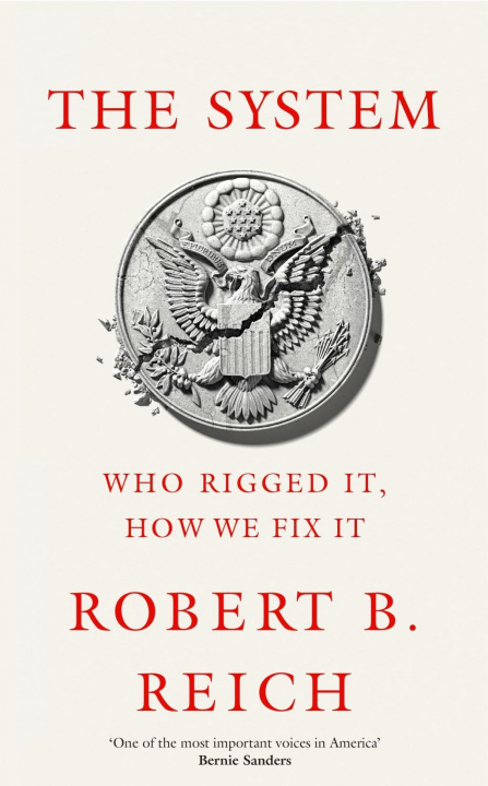 Kniha System: Who Rigged It, How We Fix It Robert Reich
