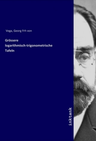 Carte Grössere logarithmisch-trigonometrische Tafeln Georg Frh von Vega