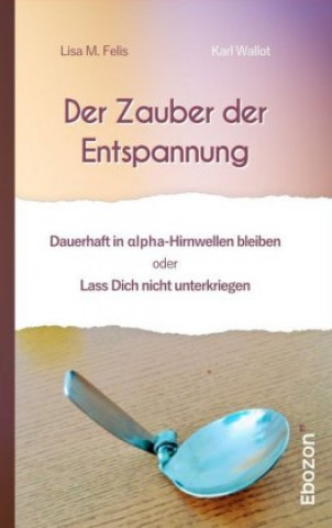 Knjiga Der Zauber der Entspannung Lisa M. Felis