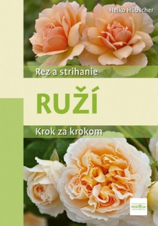 Kniha Rez a strihanie ruží Heiko Hübscher