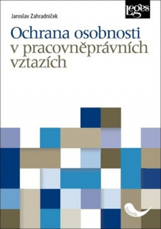 Könyv Ochrana osobnosti v pracovněprávních vztazích Jaroslav Zahradníček