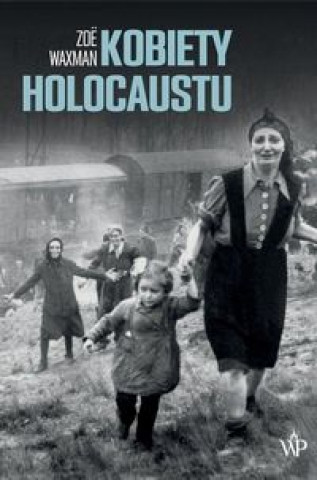 Книга Kobiety Holocaustu Waxman Zoe