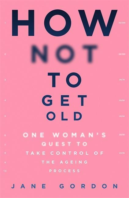 Carte How Not To Get Old Jane Gordon
