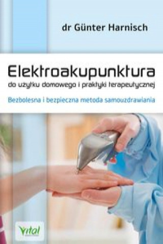Kniha Elektroakupunktura do użytku domowego i praktyki terapeutycznej Harnisch Günter
