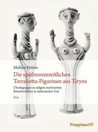 Könyv Die spätbronzezeitlichen Terrakotta-Figurinen aus Tiryns 