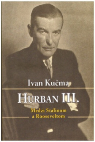 Kniha Hurban III. Medzi Stalinom a Rooseveltom Ivan Kučma