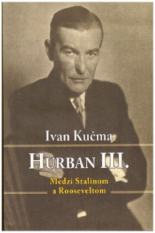 Książka Hurban III. Medzi Stalinom a Rooseveltom Ivan Kučma