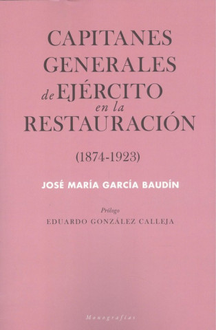 Könyv Capitanes generales de Ejército en la Restauración (1874-1923) JOSE MARIA GARCIA BAUDIN