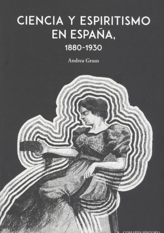 Könyv CIENCIA Y ESPIRITISMO EN ESPAÑA 1880 1930 ANDREA GRAUS