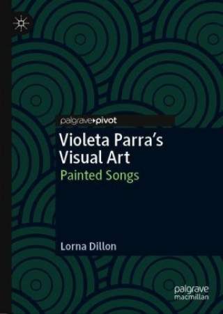 Könyv Violeta Parra's Visual Art Lorna Dillon