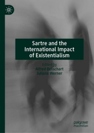 Kniha Sartre and the International Impact of Existentialism Alfred Betschart