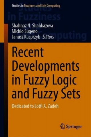 Kniha Recent Developments in Fuzzy Logic and Fuzzy Sets Shahnaz N. Shahbazova