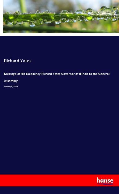 Carte Message of His Excellency Richard Yates Governor of Illinois to the General Assembly 