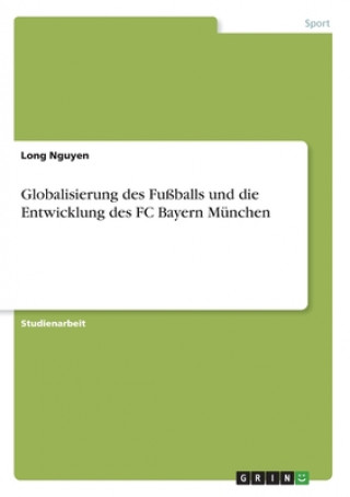 Książka Globalisierung des Fußballs und die Entwicklung des FC Bayern München 