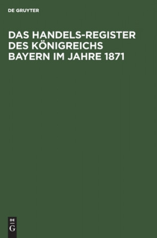 Book Das Handels-Register Des Koenigreichs Bayern Im Jahre 1871 