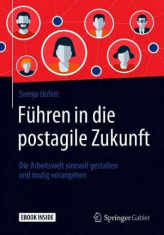 Carte Führen in die postagile Zukunft, m. 1 Buch, m. 1 E-Book Svenja Hofert