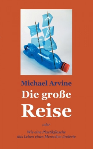 Kniha grosse Reise - oder Wie eine Plastikflasche das Leben eines Menschen anderte 