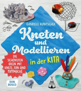 Kniha Kneten und Modellieren in der Kita, m. 1 Beilage Gabriele Kubitschek