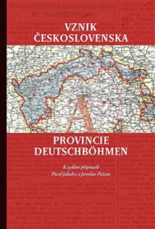 Kniha Vznik Československa a provincie Deutschböhmen Pavel Jakubec