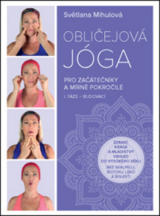 Könyv Obličejová jóga pro začátečníky a mírně pokročilé Světlana Mihulová