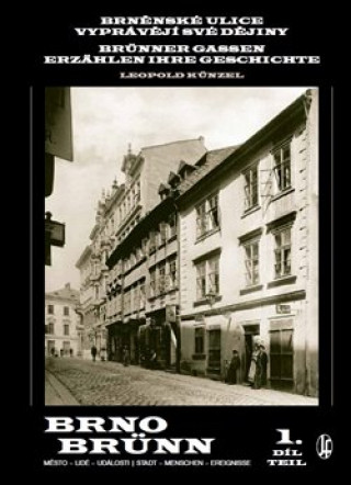 Knjiga Brněnské ulice vyprávějí své dějiny 1.díl Leopold Künzel