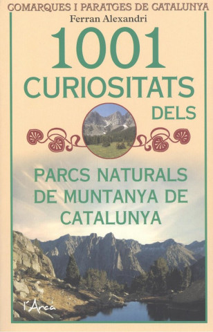 Kniha 1001 CURIOSITATS DELS PARCS NATURALS DE MUNTANYA A CATALUNYA FERRAN ALEXANDRI