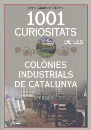 Książka 1001 CURIOSITATS DE LES COLONIES INDUSTRIALS PERE COLOMER I ROMA