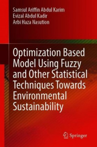 Knjiga Optimization Based Model Using Fuzzy and Other Statistical Techniques Towards Environmental Sustainability Samsul Ariffin Abdul Karim