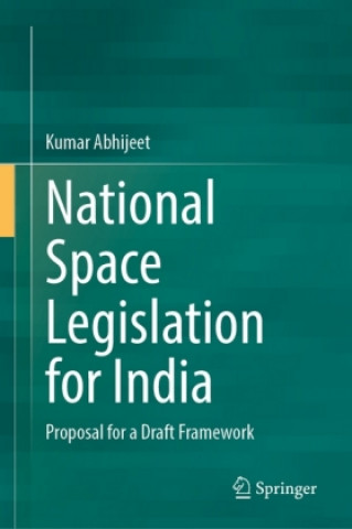 Knjiga National Space Legislation for India Kumar Abhijeet