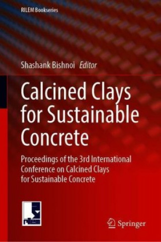 Carte Calcined Clays for Sustainable Concrete Shashank Bishnoi
